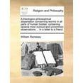 thumbnail image 1 of A Theologico-Philosophical Dissertation Concerning Worms in All Parts of Human Bodies: Containing Several Most Curious and Uncommon Observations ... In a Letter to a Friend. (Paperback), 1 of 1