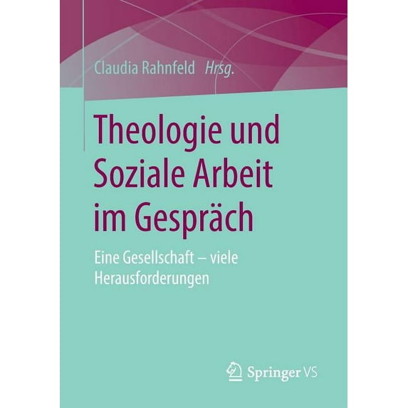 Theologie Und Soziale Arbeit Im Gespräch: Eine Gesellschaft - Viele Herausforderungen, (Paperback)