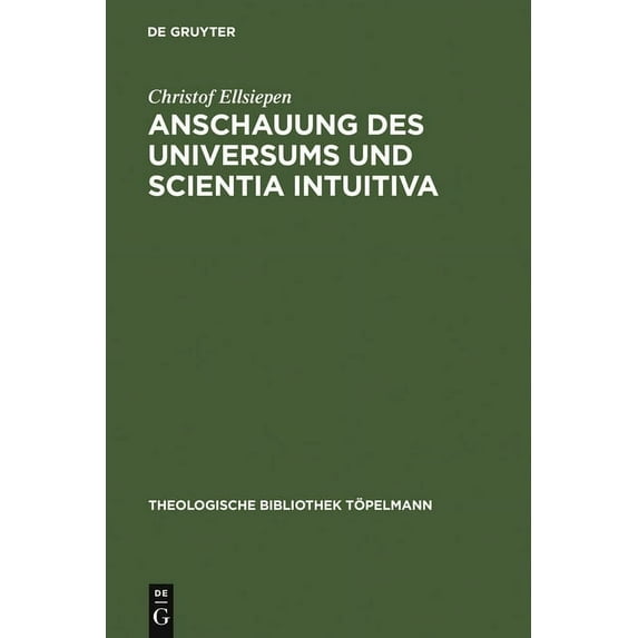 Theologische Bibliothek Töpelmann Anschauung des Universums und Scientia Intuitiva, Book 135, (Hardcover)