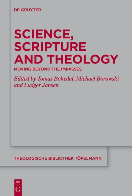 Theologische Bibliothek TÃ¶pelmann Science, Scripture and Theology: Moving Beyond the Impasses, Book 217, (Hardcover)