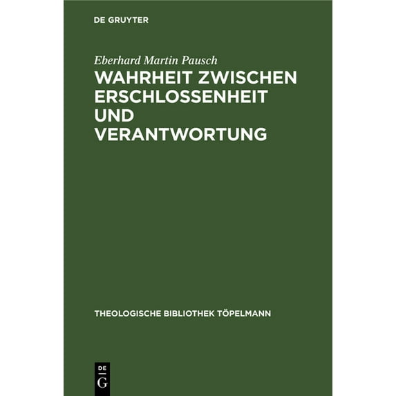 Theologische Bibliothek Töpelmann: Wahrheit Zwischen Erschlossenheit Und Verantwortung: Die Rezeption Und Transformation Der Wahrheitskonzeption Martin Heideggers in Der Theologie Rudolf Bultmanns (Ha