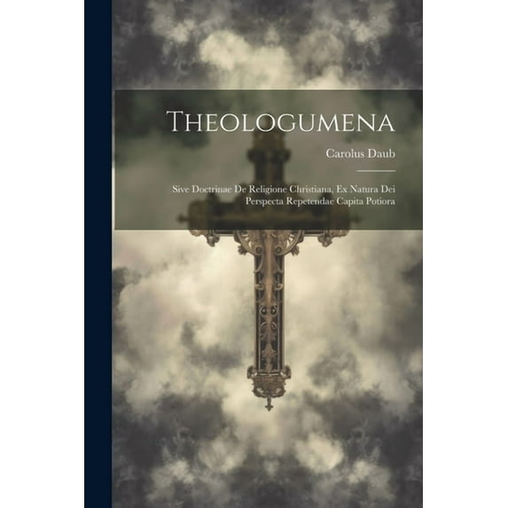 Theologumena: Sive Doctrinae De Religione Christiana, Ex Natura Dei Perspecta Repetendae Capita Potiora (Paperback)