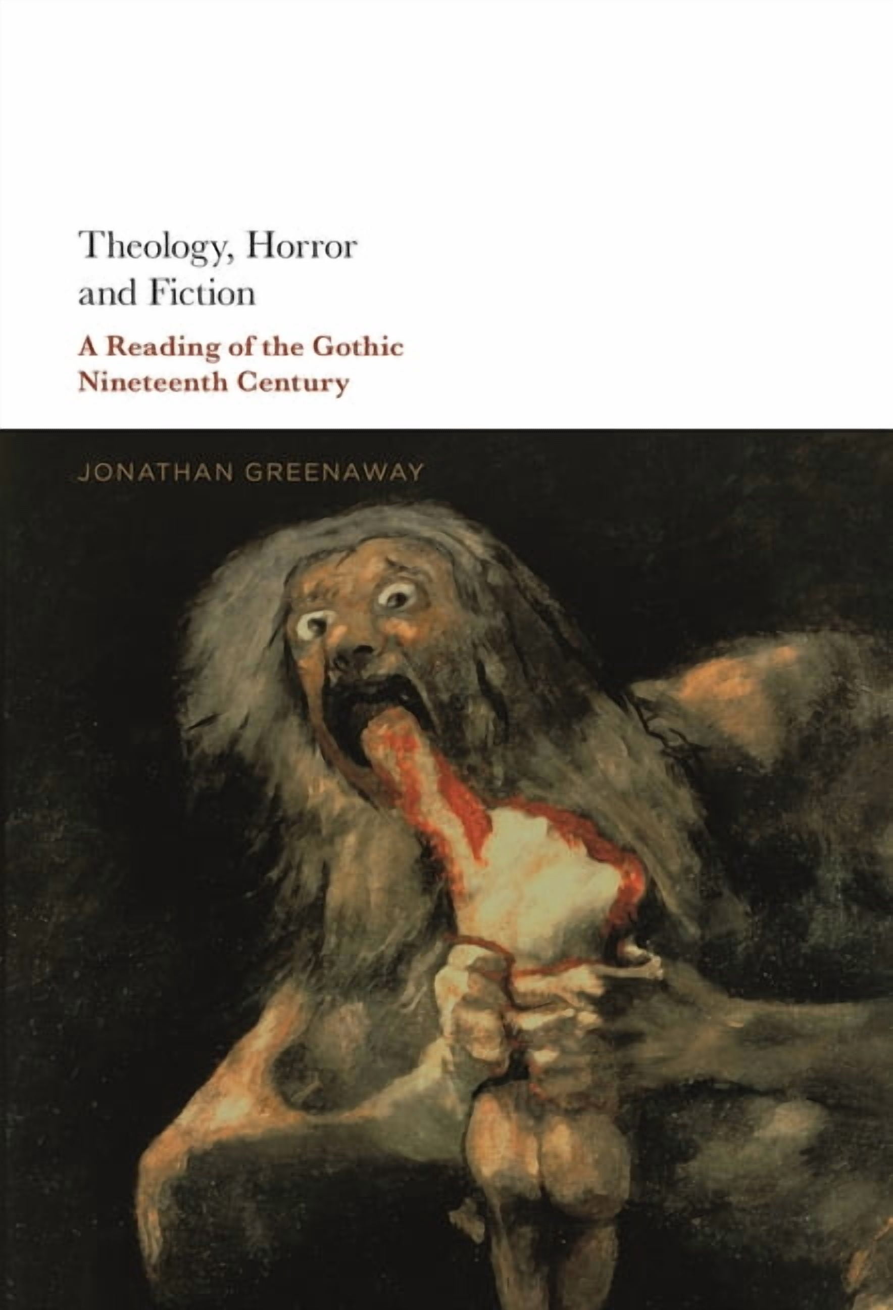 Theology, Horror and Fiction: A Reading of the Gothic Nineteenth Century, (Hardcover)
