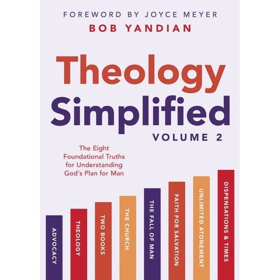 Theology Simplified (Vol.) 2: The Eight Foundational Truths for Understanding God's Plan for Man, (Paperback)