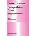 thumbnail image 1 of Theology and Medicine Contingent Future Persons: On the Ethics of Deciding Who Will Live, or Not, in the Future, Book 9, (Hardcover), 1 of 1