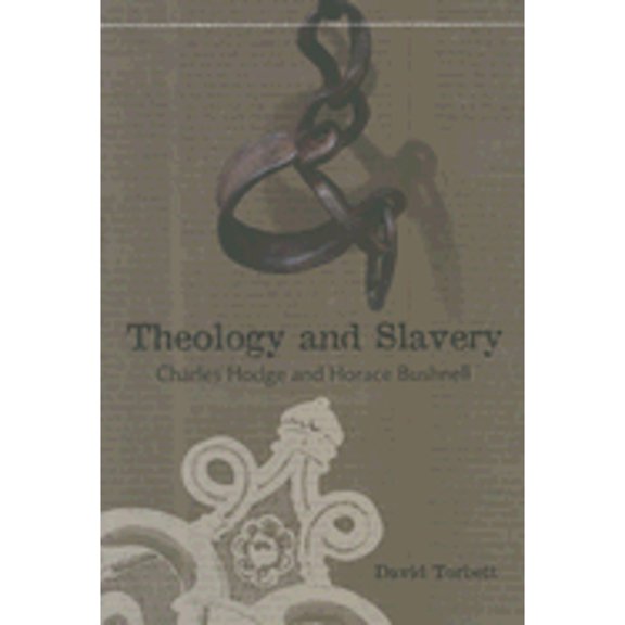 Pre-Owned Theology and Slavery : Charles Hodge and Horace Bushnell