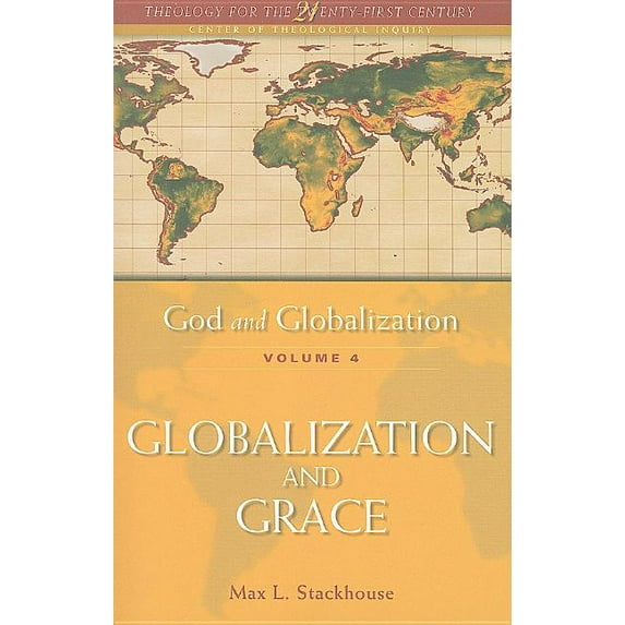Theology for the 21st Century God and Globalization: Volume 4: Globalization and Grace, (Paperback)