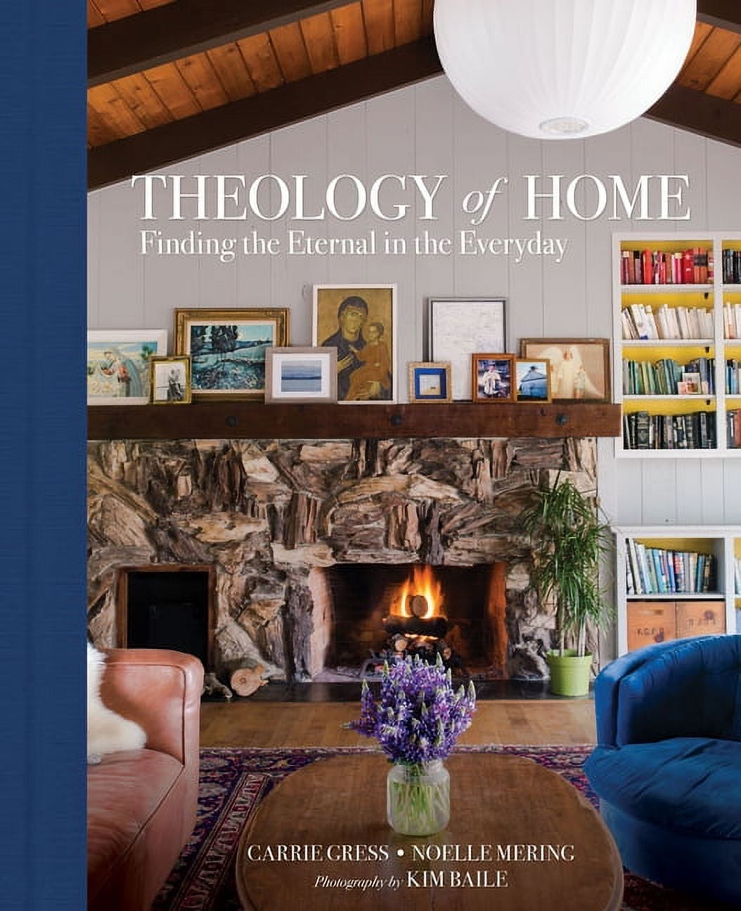 CARRIE GRESS; NOELLE MERING; MEGAN SCHRIEBER Theology of Home: Finding the Eternal in the Everyday, (Hardcover)