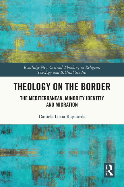 Routledge New Critical Thinking in Relig Theology on the Border: The Mediterranean, Minority Identity and Migration, (Paperback)
