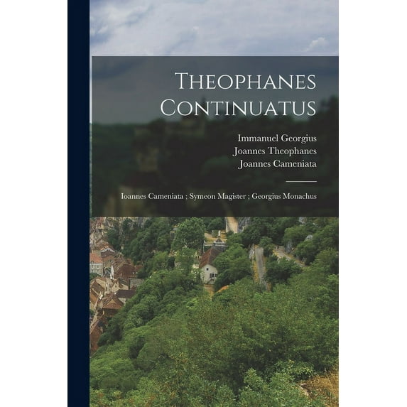 Theophanes Continuatus; Ioannes Cameniata; Symeon Magister; Georgius Monachus (Paperback)