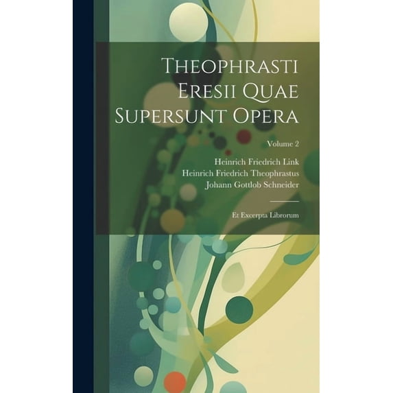 Theophrasti Eresii Quae Supersunt Opera: Et Excerpta Librorum; Volume 2 (Hardcover)