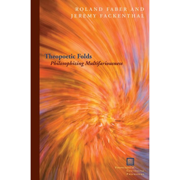 Perspectives in Continental Philosophy Theopoetic Folds: Philosophizing Multifariousness, (Paperback)