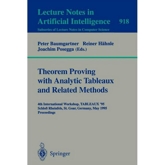Theorem Proving with Analytic Tableaux and Related Methods: 4th International Workshop, Tableaux-95, Schloà Rheinfels, S, (Paperback)