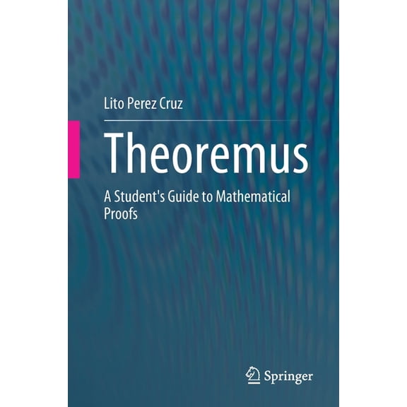 Theoremus: A Student's Guide to Mathematical Proofs, (Paperback)