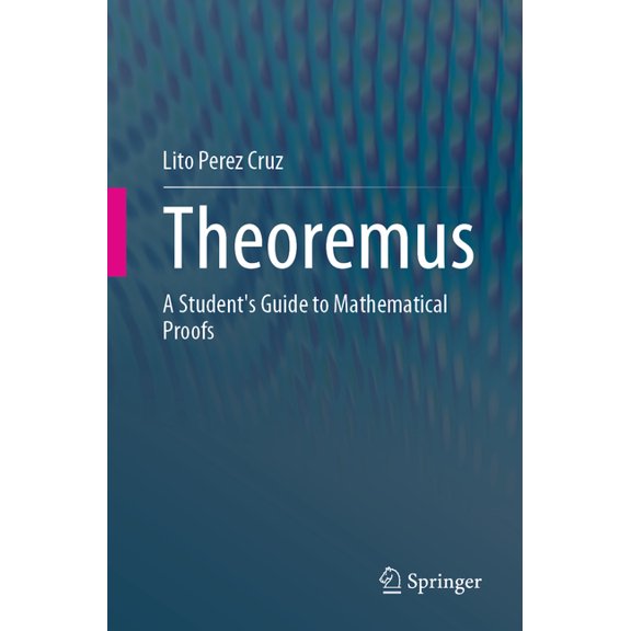 Theoremus: A Student's Guide to Mathematical Proofs, (Paperback)