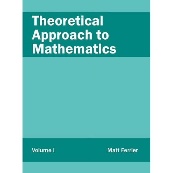 Theoretical Approach to Mathematics: Volume I, (Hardcover)