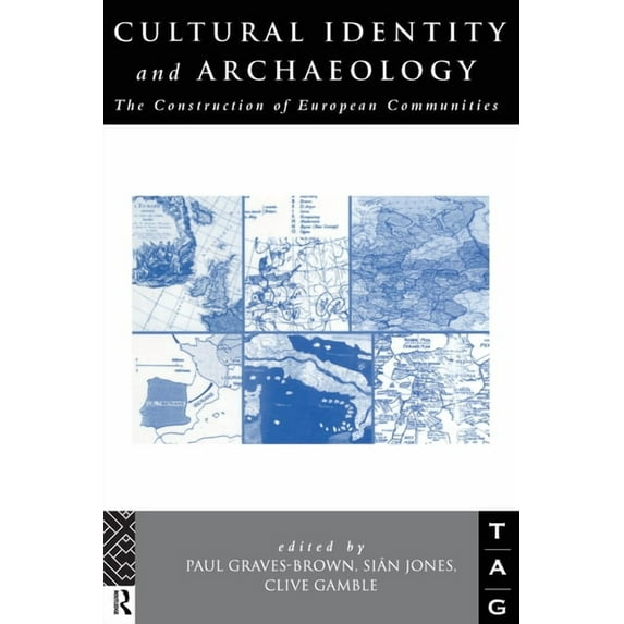 Theoretical Archaeology Group (Tag) Cultural Identity and Archaeology: The Construction of European Communities, (Paperback)