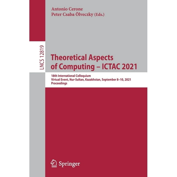 Theoretical Aspects of Computing - Ictac 2021: 18th International Colloquium, Virtual Event, Nur-Sultan, Kazakhstan, Sep, (Paperback)