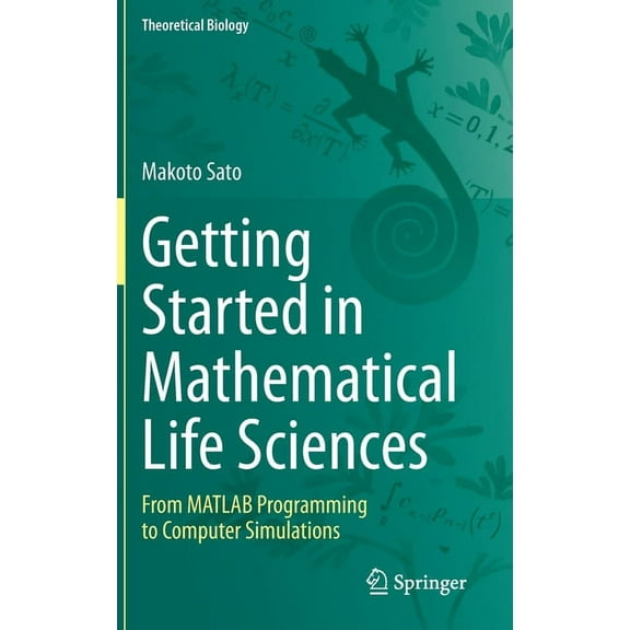 Theoretical Biology Getting Started in Mathematical Life Sciences: From MATLAB Programming to Computer Simulations, (Hardcover)
