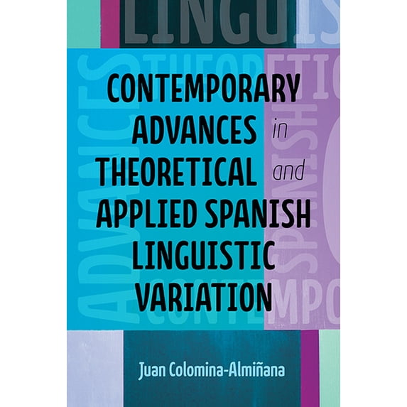 Theoretical Developments in Hispanic Lin Contemporary Advances in Theoretical and Applied Spanish Linguistic Variation, (Paperback)