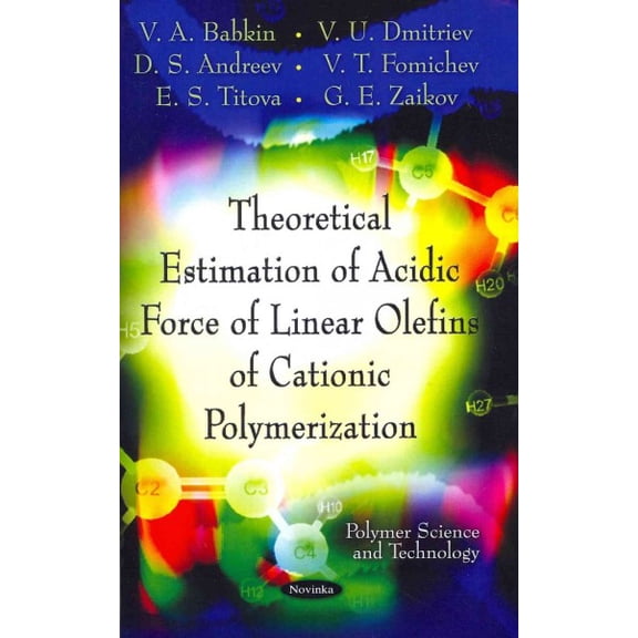 Theoretical Estimation of Acidic Force of Linear Olefins of Cationic Polymerization (Polymer Science and Technology) by VA Babkin (Paperback) (2011) (New)