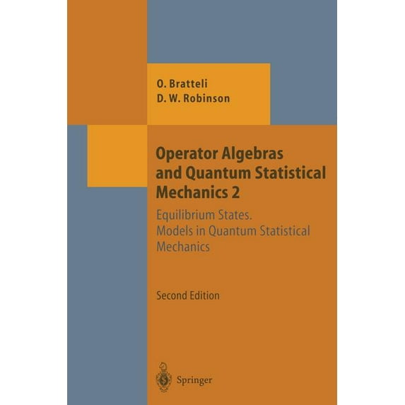 Theoretical and Mathematical Physics Operator Algebras and Quantum Statistical Mechanics: Equilibrium States. Models in Quantum Statistical Mechanics, (Paperback)