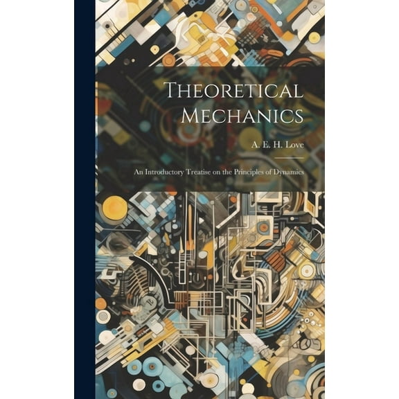 Theoretical Mechanics: An Introductory Treatise on the Principles of Dynamics (Hardcover)