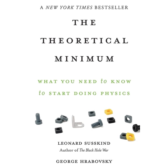 Theoretical Minimum The Theoretical Minimum: What You Need to Know to Start Doing Physics, (Paperback)