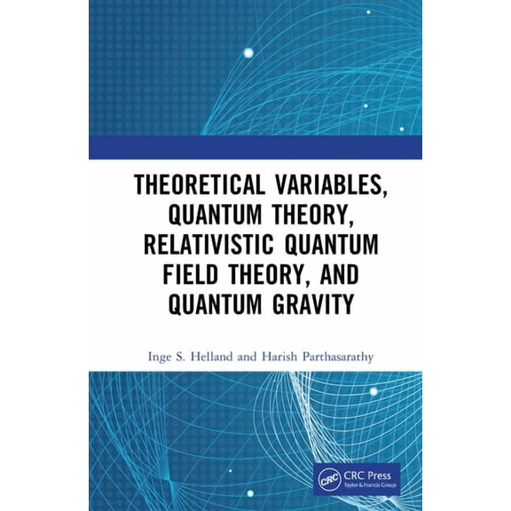 Theoretical Variables, Quantum Theory, Relativistic Quantum Field Theory, and Quantum Gravity, (Hardcover)