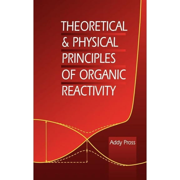 Theoretical and Physical Principles of Organic Reactivity, (Hardcover)