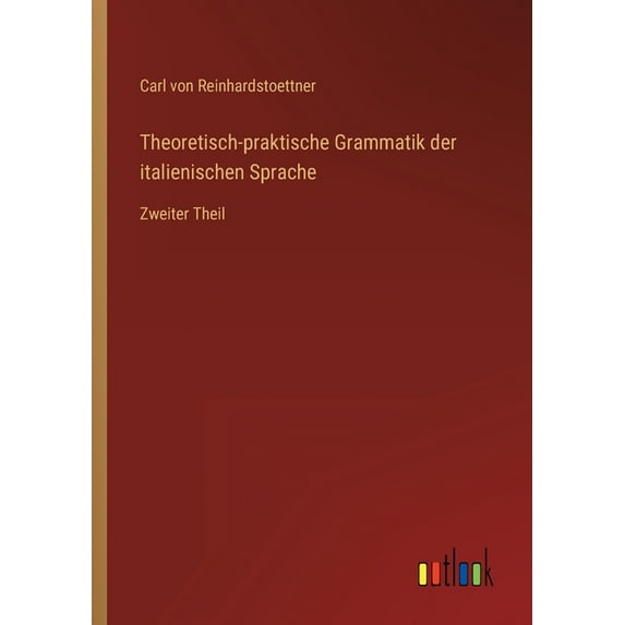 Theoretisch-praktische Grammatik der italienischen Sprache: Zweiter Theil, (Paperback)