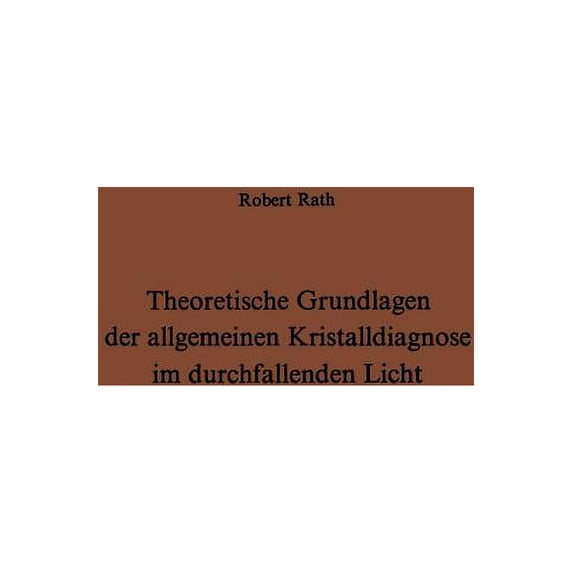 Theoretische Grundlagen Der Allgemeinen Kristalldiagnose Im Durchfallenden Licht, (Paperback)