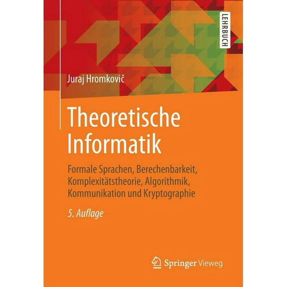 Theoretische Informatik: Formale Sprachen, Berechenbarkeit, Komplexitätstheorie, Algorithmik, Kommunikation Und Kryptogr, (Paperback)