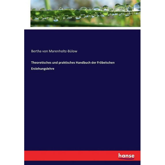 Theoretisches und praktisches Handbuch der Fröbelschen Erziehungslehre, (Paperback)