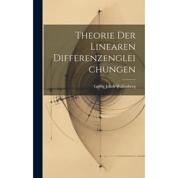 Theorie Der Linearen Differenzengleichungen (Hardcover)