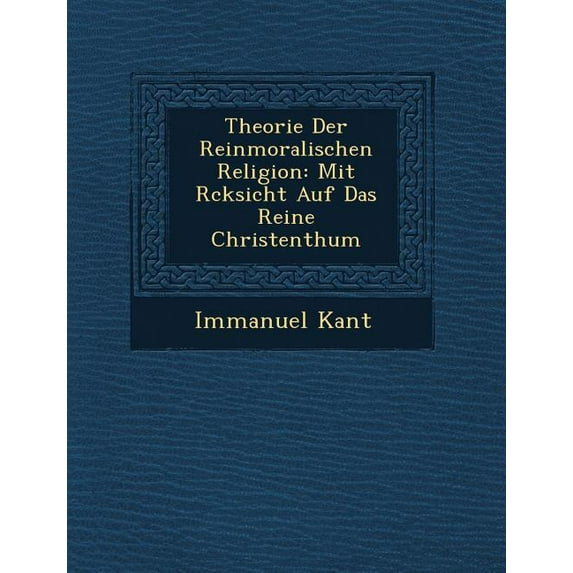 Theorie Der Reinmoralischen Religion : Mit R Cksicht Auf Das Reine Christenthum (Paperback)