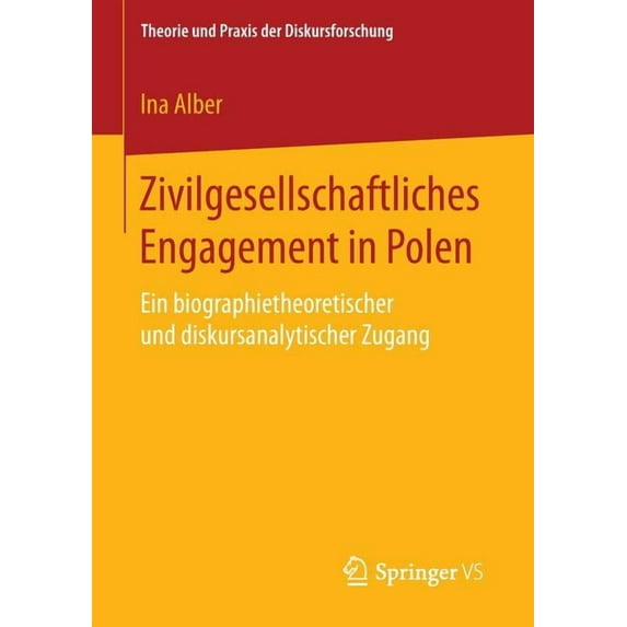 Theorie Und Praxis Der Diskursforschung Zivilgesellschaftliches Engagement in Polen: Ein Biographietheoretischer Und Diskursanalytischer Zugang, (Paperback)
