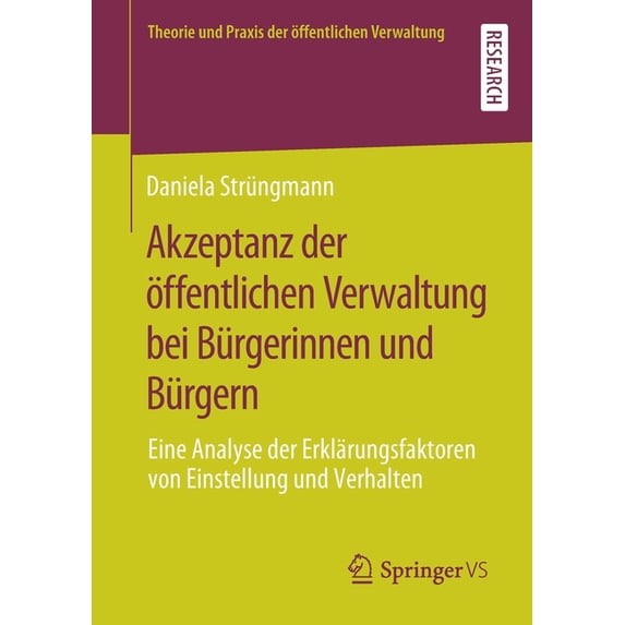 Theorie Und Praxis Der Ãffentlichen Verw Akzeptanz Der Ãffentlichen Verwaltung Bei Bürgerinnen Und Bürgern: Eine Analyse Der Erklärungsfaktoren Von Einstellung U, (Paperback)