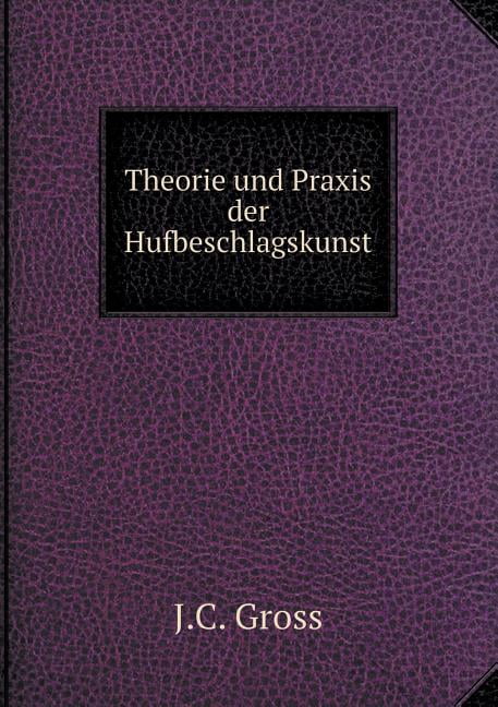 Theorie und Praxis der Hufbeschlagskunst (Paperback)