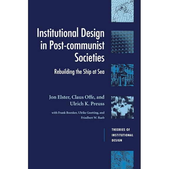 Theories of Institutional Design Institutional Design in Post-Communist Societies: Rebuilding the Ship at Sea, (Paperback)