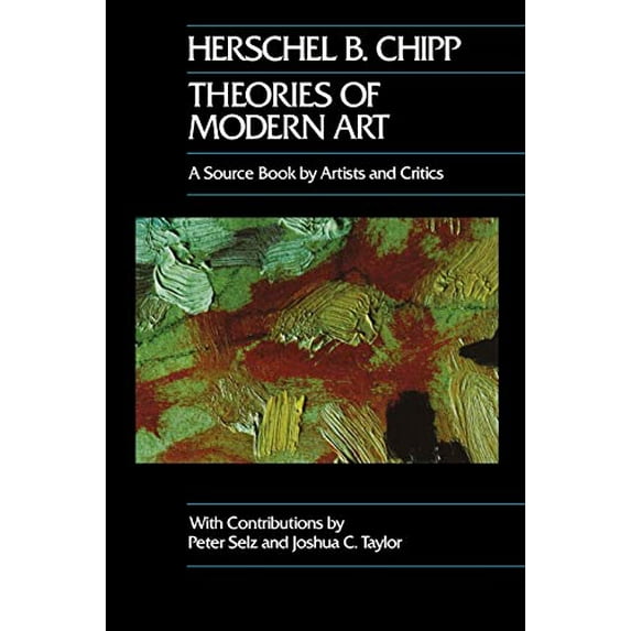 Pre-Owned Theories of Modern Art: A Source Book by Artists and Critics (California Studies in the History of Art) (Volume 11)