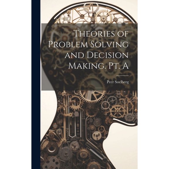 Theories of Problem Solving and Decision Making. Pt. A (Hardcover)