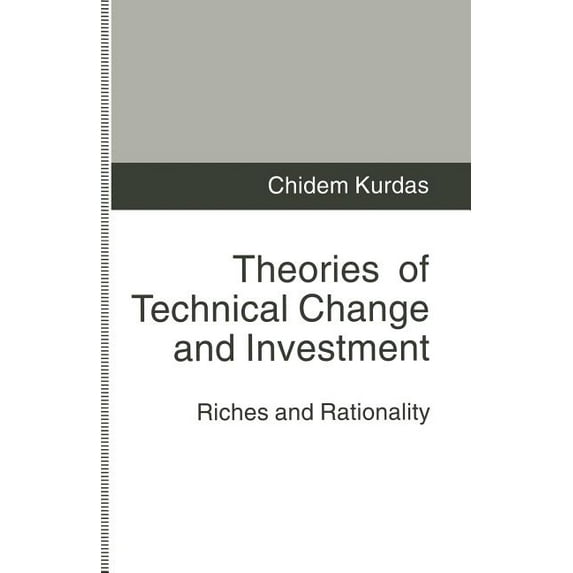 Theories of Technical Change and Investment: Riches and Rationality, (Paperback)