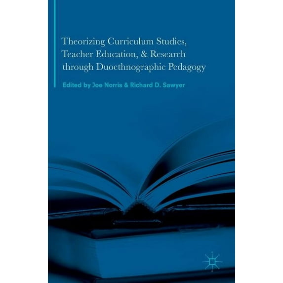 Theorizing Curriculum Studies, Teacher Education, and Research Through Duoethnographic Pedagogy (Hardcover)