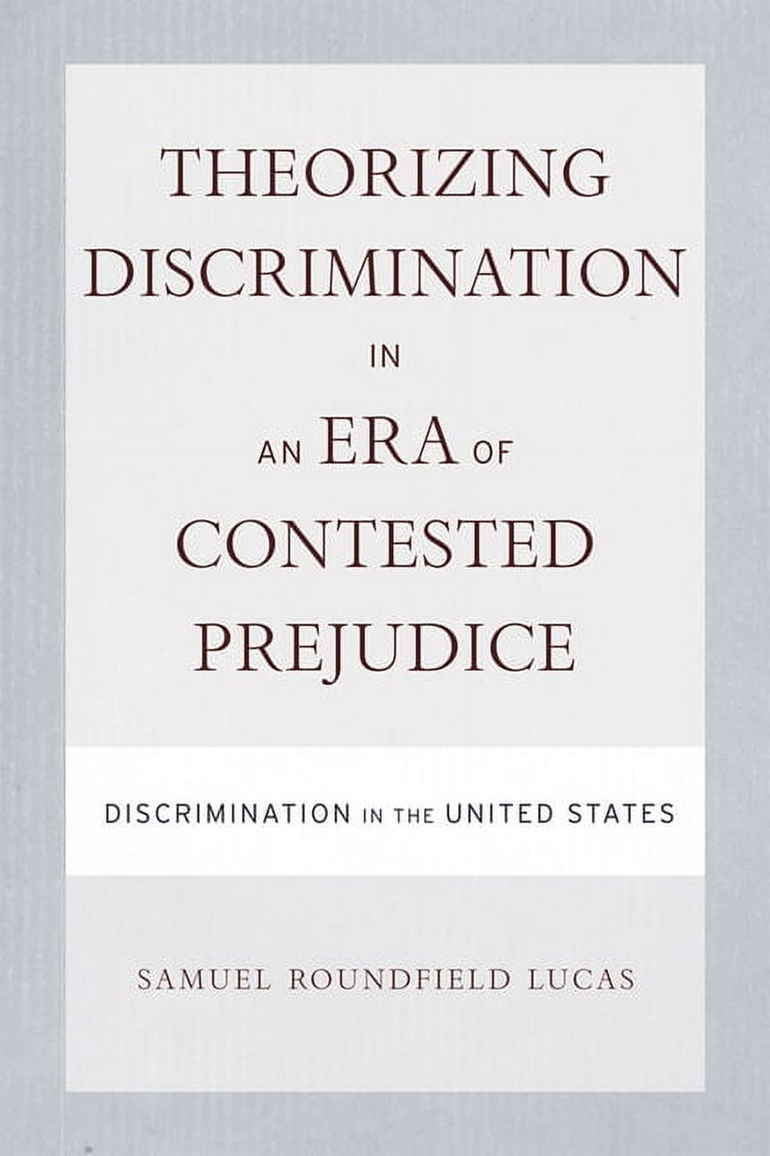 Theorizing Discrimination in an Era of Contested Prejudice : Discrimination in the United States (Hardcover)