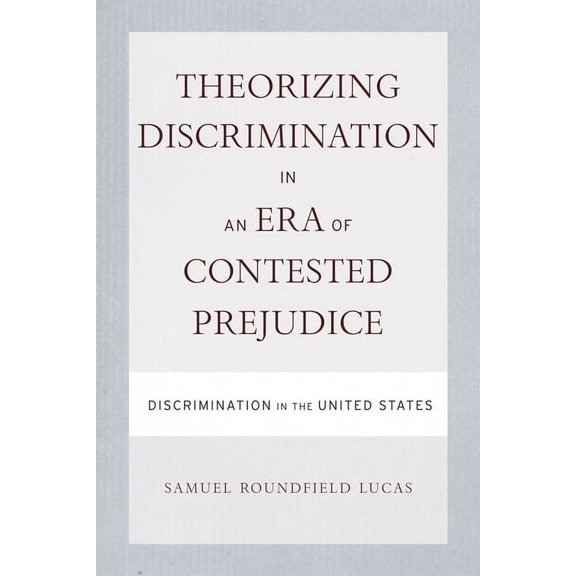 Theorizing Discrimination in an Era of Contested Prejudice : Discrimination in the United States (Hardcover)