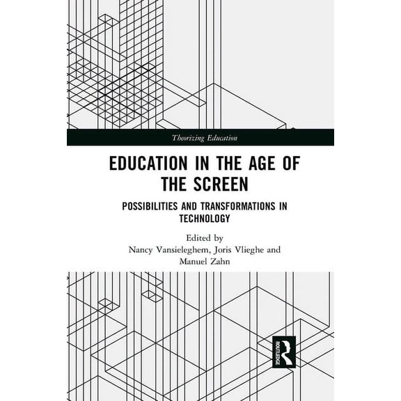 Theorizing Education: Education in the Age of the Screen: Possibilities and Transformations in Technology (Paperback)