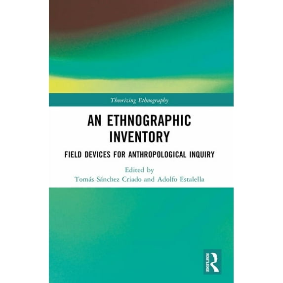 Theorizing Ethnography An Ethnographic Inventory: Field Devices for Anthropological Inquiry, (Paperback)