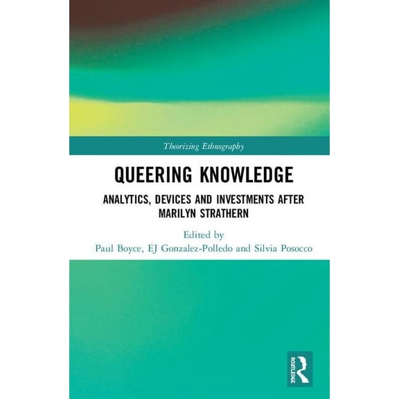 Theorizing Ethnography Queering Knowledge: Analytics, Devices, and Investments After Marilyn Strathern, (Hardcover)