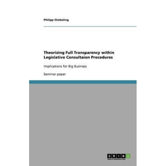 Theorizing Full Transparency Within Legislative Consultaion Procedures